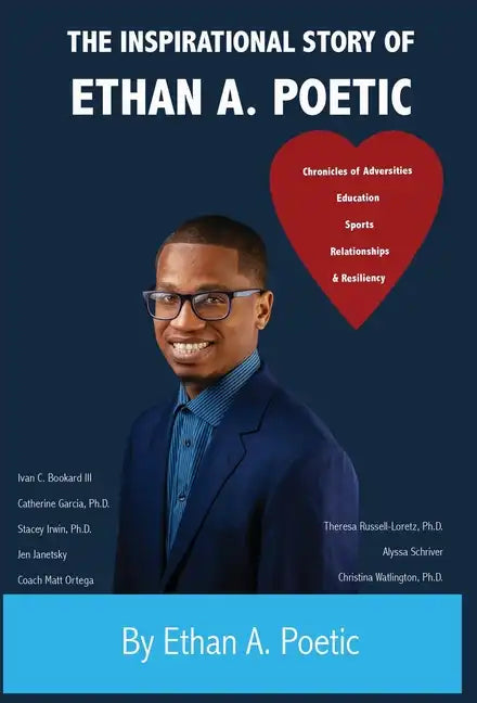 The Inspirational Story of Ethan A. Poetic: Adversities, Education, Sports, Relationships, & Resiliency. - Hardcover