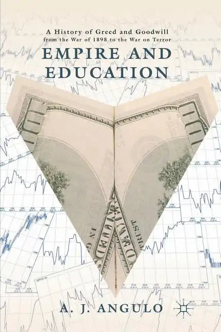 Empire and Education: A History of Greed and Goodwill from the War of 1898 to the War on Terror - Paperback