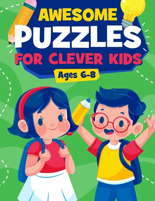 Awesome Puzzles For Clever Kids Ages 6-8: A Fun Logic Activity Book For Smart Kids, Perfect Gift For Ages 6,7,8 - Paperback