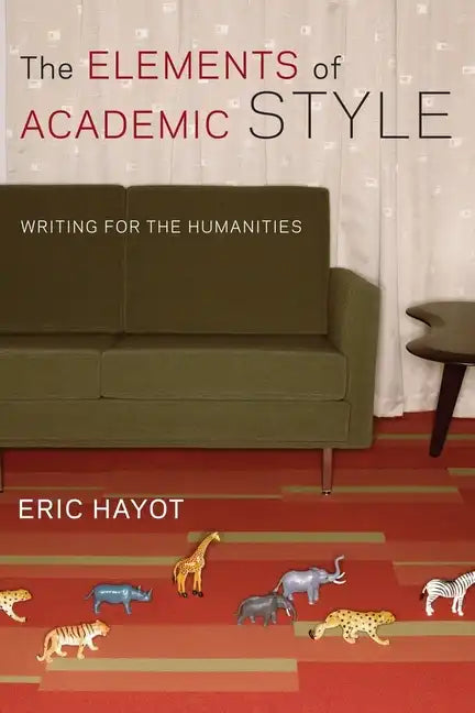 The Elements of Academic Style: Writing for the Humanities - Hardcover