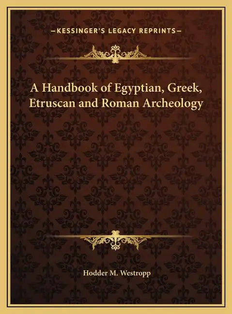 A Handbook of Egyptian, Greek, Etruscan and Roman Archeology - Hardcover