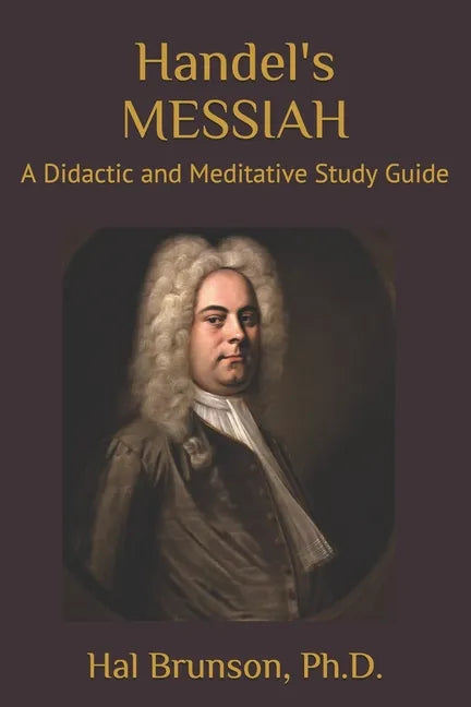Handel's MESSIAH: A Didactic and Meditative Study Guide - Paperback