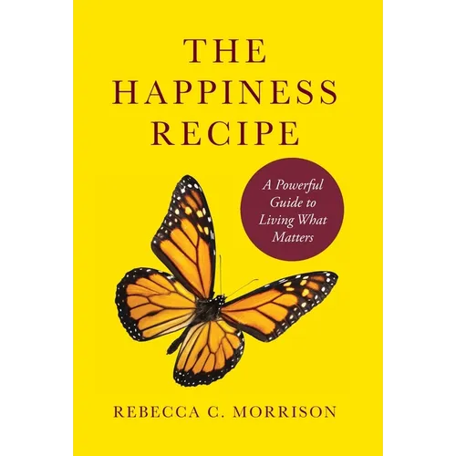 The Happiness Recipe: A Powerful Guide to Living What Matters - Hardcover