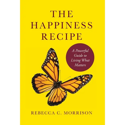 The Happiness Recipe: A Powerful Guide to Living What Matters - Hardcover