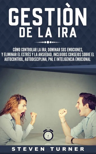 Gestión de la ira: Cómo controlar la ira; dominar sus emociones, y eliminar el estrés y la ansiedad, incluidos consejos sobre el autocont - Hardcover