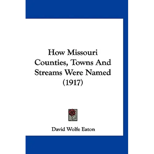 How Missouri Counties, Towns And Streams Were Named (1917) - Paperback