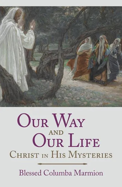 Our Way and Our Life: Christ in His Mysteries - Paperback