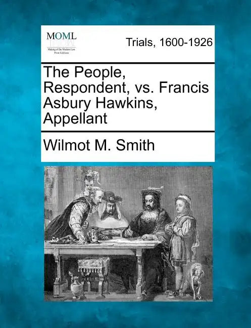The People, Respondent, vs. Francis Asbury Hawkins, Appellant - Paperback