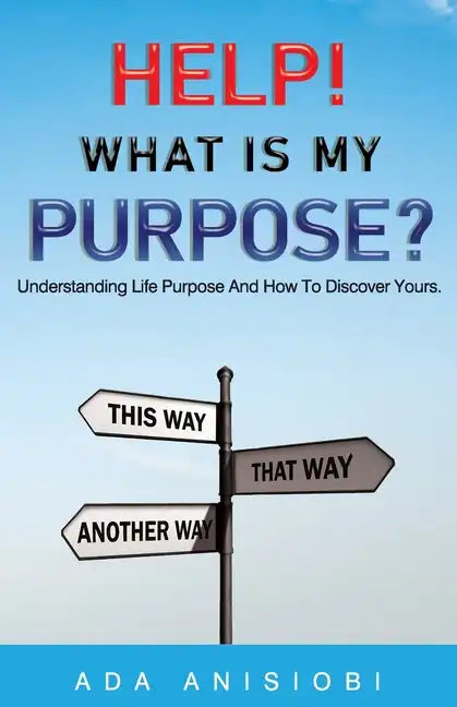 Help! What Is My Purpose?: Understanding Life Purpose and How to Discover Yours - Paperback