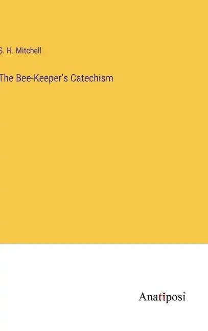 The Bee-Keeper's Catechism - Hardcover