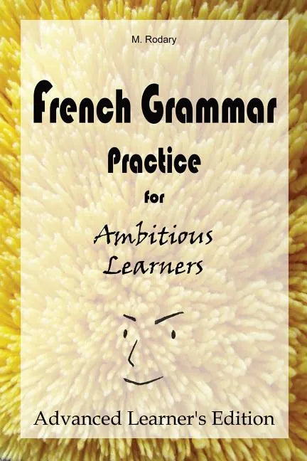French Grammar Practice for Ambitious Learners - Advanced Learner's Edition - Paperback