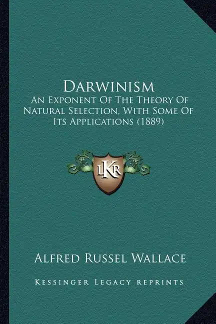 Darwinism: An Exponent Of The Theory Of Natural Selection, With Some Of Its Applications (1889) - Paperback