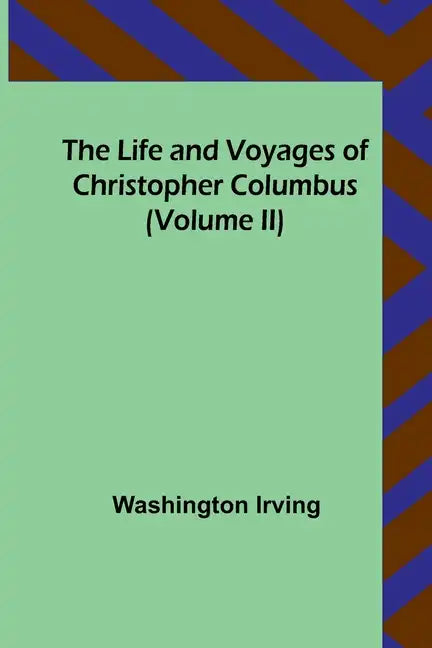 The Life and Voyages of Christopher Columbus (Volume II) - Paperback