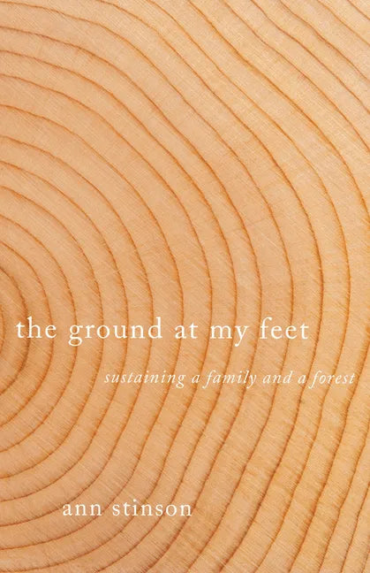 The Ground at My Feet: Sustaining a Family and a Forest - Paperback