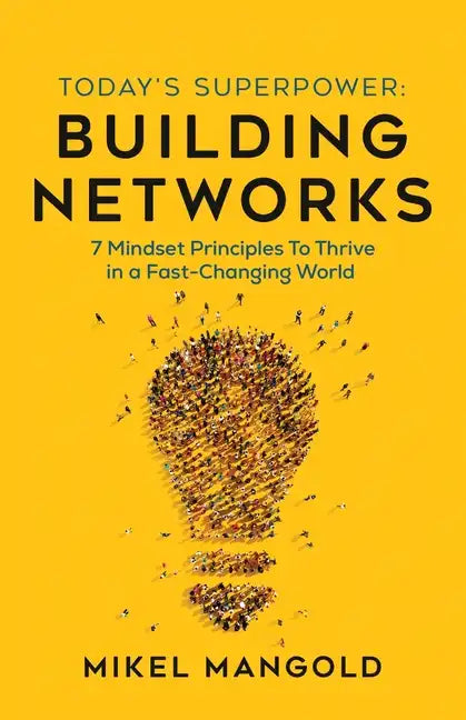 Today's Superpower - Building Networks: 7 Mindset Principles to Thrive in a Fast-Changing World - Paperback