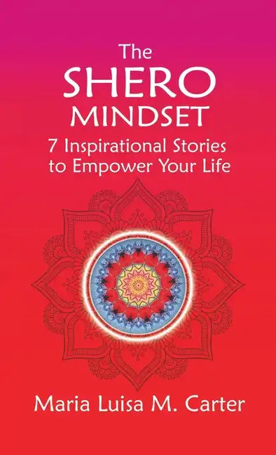 The SHEro Mindset: 7 Inspirational Stories to Empower Your Life - Hardcover