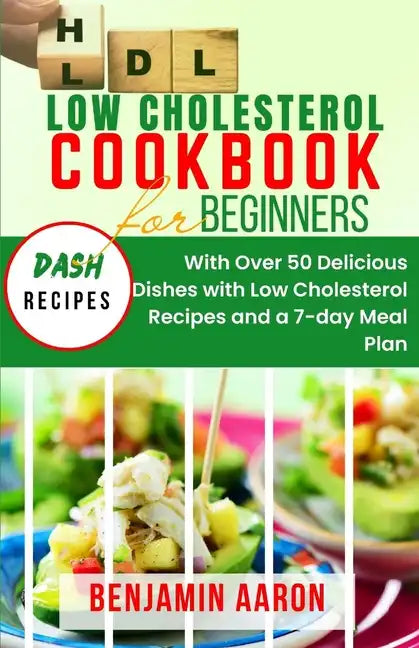 Low Cholesterol Cookbook for Beginners: Create Delicious Meals with Healthy Low Cholesterol Recipes - Paperback