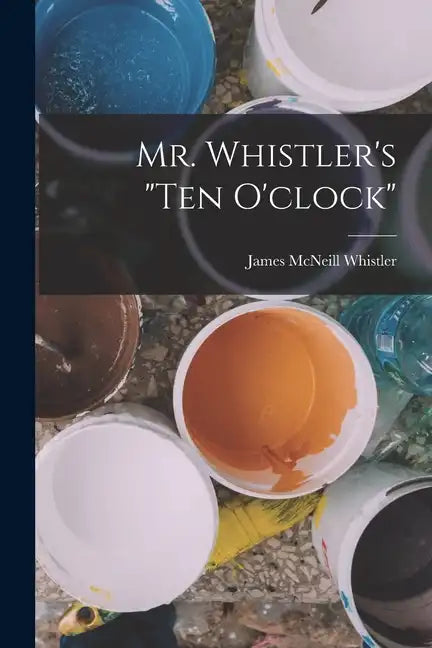 Mr. Whistler's "ten O'clock" - Paperback