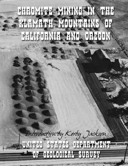 Chromite Mining in The Klamath Mountains of California and Oregon - Paperback