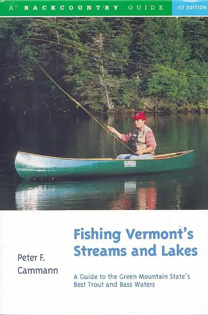 Fishing Vermont's Streams and Lakes: A Guide to the Green Mountain State's Best Trout and Bass Waters - Paperback