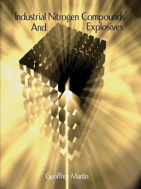 Industrial Nitrogen Compounds and Explosives - Chemical Manufacture and Analysis - Paperback