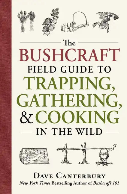 The Bushcraft Field Guide to Trapping, Gathering, and Cooking in the Wild - Paperback