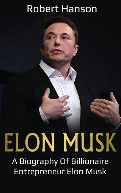 Elon Musk: A Biography of Billionaire Entrepreneur Elon Musk - Hardcover