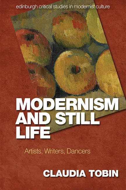 Modernism and Still Life: Artists, Writers, Dancers - Paperback
