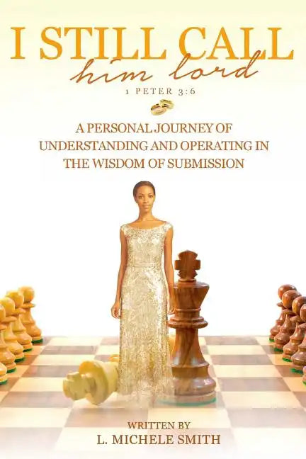 I Still Call him lord: A Personal Journey of Understanding and Operating In The Wisdom of Submission - Paperback