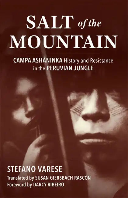 Salt of the Mountain: Campa Asháninka History and Resistance in the Peruvian Jungle - Paperback