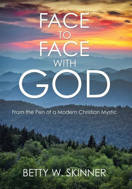 Face to Face with God: From the Pen of a Modern Christian Mystic - Hardcover