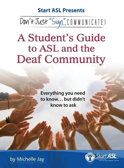 Don't Just Sign... Communicate!: A Student's Guide to ASL and the Deaf Community - Hardcover