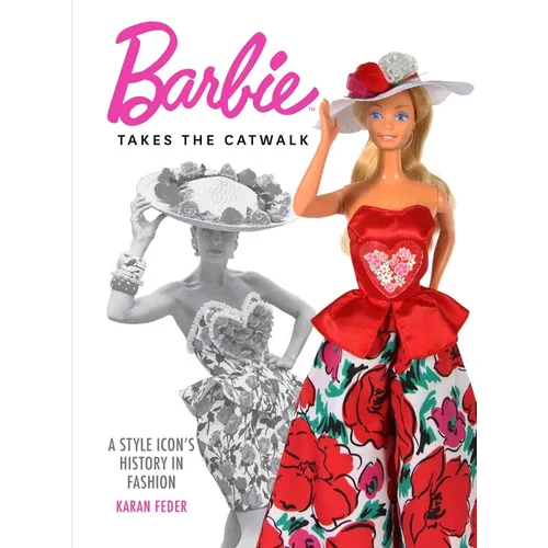 Barbie Takes the Catwalk: A Style Icon's History in Fashion - Hardcover