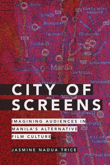 City of Screens: Imagining Audiences in Manila's Alternative Film Culture - Paperback