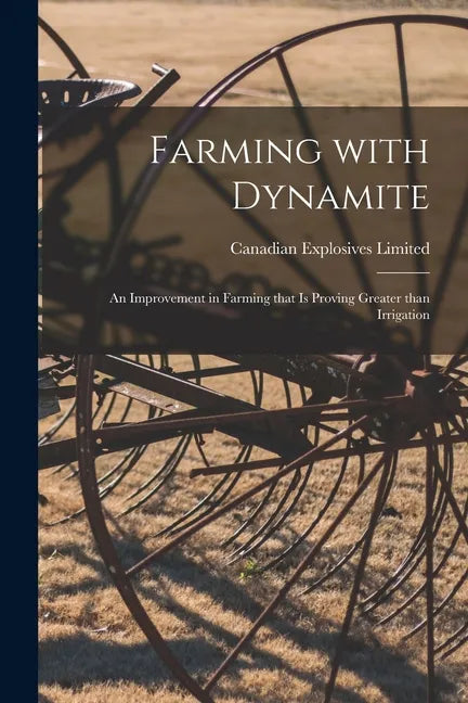 Farming With Dynamite [microform]: an Improvement in Farming That is Proving Greater Than Irrigation - Paperback