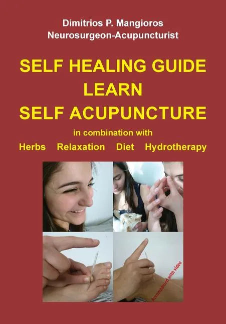 Self healing guide: Learn Self Acupuncture in combination with Herbs, Relaxation, Diet, Hydrotherapy - Paperback
