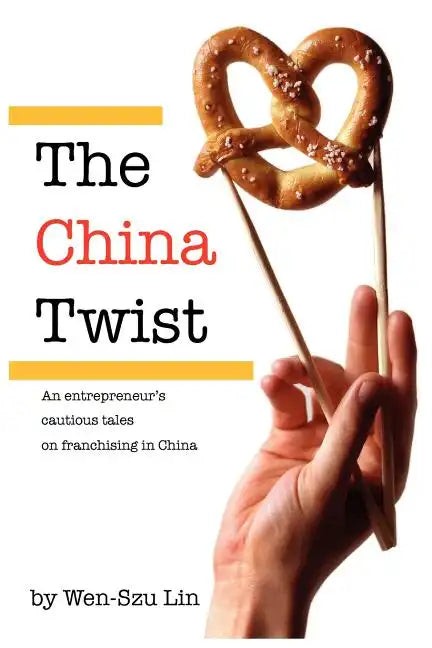 The China Twist: An entrepreneur's cautious tales on franchising in China - Paperback