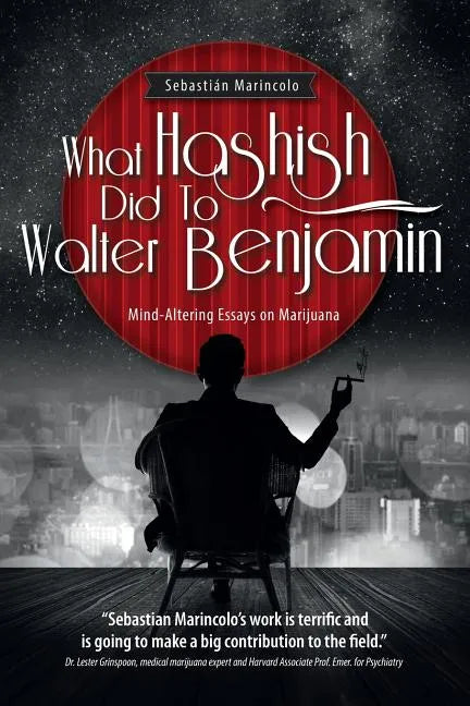 What Hashish Did To Walter Benjamin: Mind-Altering Essays on Marijuana - Paperback