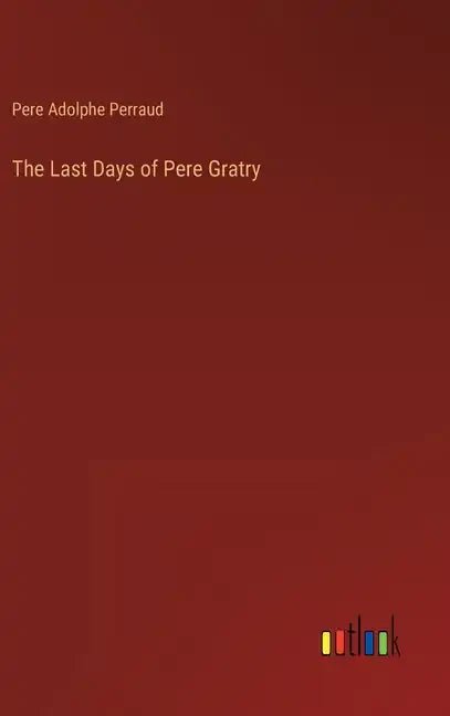 The Last Days of Pere Gratry - Hardcover
