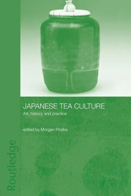 Japanese Tea Culture: Art, History and Practice - Paperback