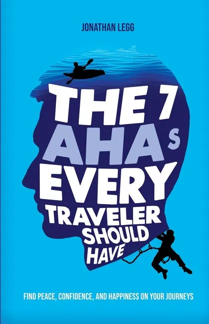 The 7 AHAs Every Traveler Should Have: Find Peace, Confidence, and Happiness on Your Journeys - Paperback