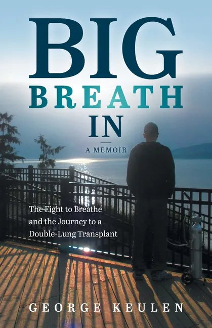 Big Breath In: The Fight to Breathe and the Journey to a Double-Lung Transplant - Paperback