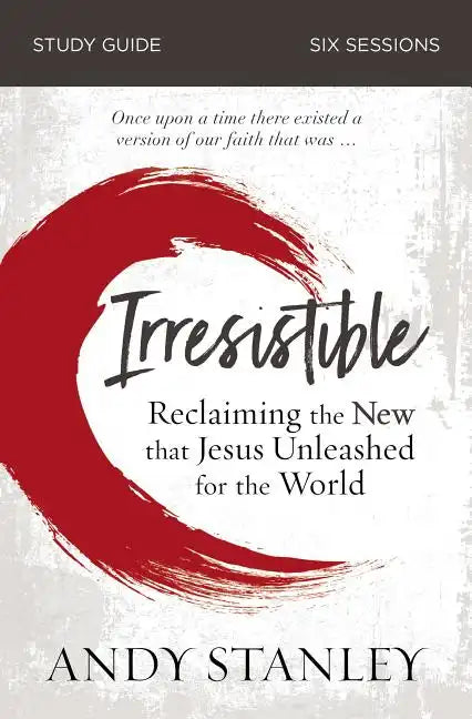 Irresistible Bible Study Guide: Reclaiming the New That Jesus Unleashed for the World - Paperback
