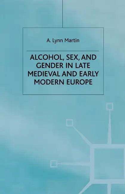 Alcohol, Sex and Gender in Late Medieval and Early Modern Europe - Paperback