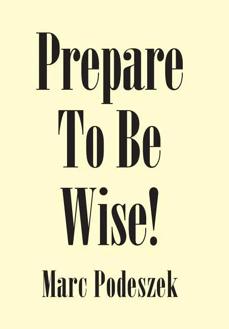 Prepare to Be Wise! - Hardcover