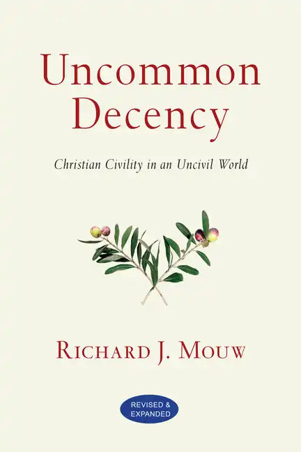 Uncommon Decency: Christian Civility in an Uncivil World (Revised and Expanded) - Paperback