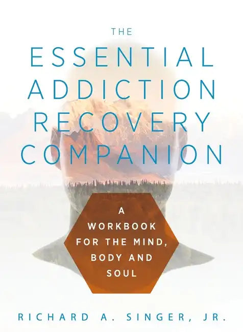The Essential Addiction Recovery Companion: A Guidebook for the Mind, Body, and Soul - Paperback