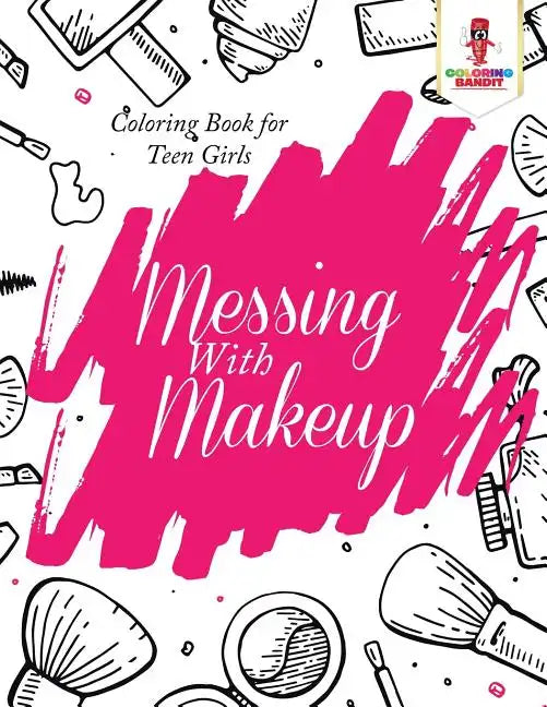 Messing With Makeup: Coloring Book for Teen Girls - Paperback