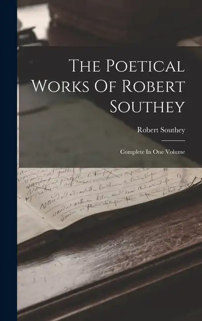 The Poetical Works Of Robert Southey: Complete In One Volume - Hardcover