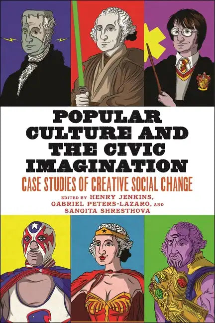 Popular Culture and the Civic Imagination: Case Studies of Creative Social Change - Paperback